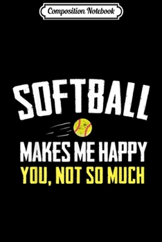 Paperback Composition Notebook: Softball Makes Me Happy Funny Gifts s for Women & Girls Journal/Notebook Blank Lined Ruled 6x9 100 Pages Book