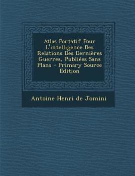 Paperback Atlas Portatif Pour L'intelligence Des Relations Des Dernières Guerres, Publiées Sans Plans [French] Book