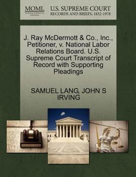 Paperback J. Ray McDermott & Co., Inc., Petitioner, V. National Labor Relations Board. U.S. Supreme Court Transcript of Record with Supporting Pleadings Book