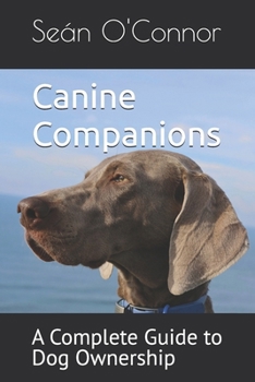 Paperback Canine Companions: A Complete Guide to Dog Ownership Book