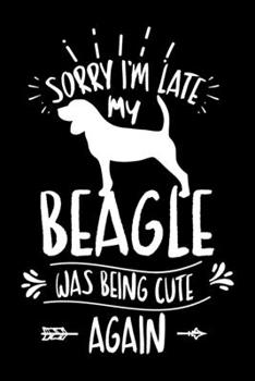 Sorry I'm Late My Beagle was Being Cute Again: Personal Planner 24 month 100 page 6 x 9 Dated Calendar Notebook For 2020-2021 Academic Year