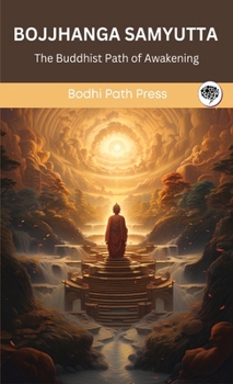 Bojjhanga Samyutta (From Samyutta Nikaya): The Buddhist Path of Awakening (From Bodhi Path Press)