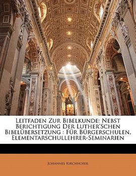 Paperback Leitfaden Zur Bibelkunde: Nebst Berichtigung Der Luther'schen Bibelubersetzung: Fur Burgerschulen, Elementarschullehrer-Seminarien, Zweite Aufla [German] Book