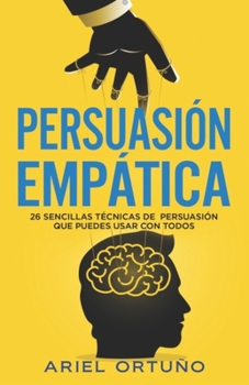 Paperback Persuasi?n Emp?tica: 26 sencillas t?cnicas de persuasi?n que puedes usar con todos [Spanish] Book