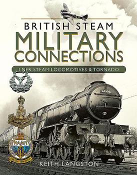 Hardcover Military Connections: Lner Steam Locomotives & Tornado Book