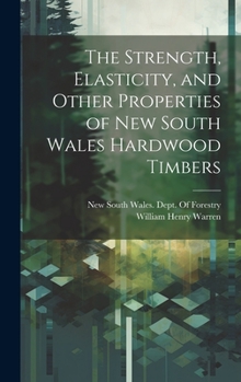 Hardcover The Strength, Elasticity, and Other Properties of New South Wales Hardwood Timbers Book