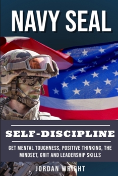 Paperback Navy Seal Self Discipline: Get Mental Toughness, Positive Thinking, The Mindset, Grit and Leadership Skills Book
