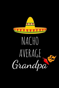 Paperback Nacho Average Grandpa: Funny Gag Gifts For Grandfathers Birthday, Christmas & Father's Day Novelty Gift Ideas, Small Lined Notebook Book