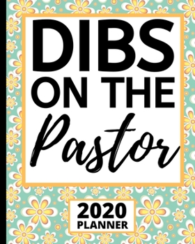 Dibs On The Pastor: 2020 Planner For Pastor's Wife, 1-Year Daily, Weekly And Monthly Organizer With Calendar, Cute Appreciation Gift For Pastors Wife (8" x 10")