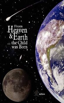 Paperback From Heaven & Earth ... the Child was Born Book