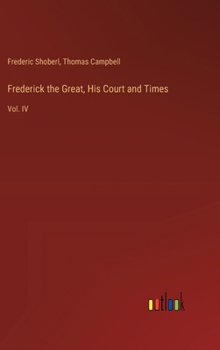 Hardcover Frederick the Great, His Court and Times: Vol. IV Book