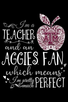 Paperback I'm a teacher atm and an agiies fan which means I'm pretty much perfectt: Texas A&m Aggies Perfect Teacher - Apparel Journal/Notebook Blank Lined Rule Book