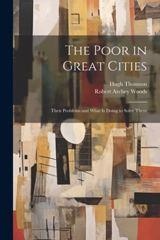 Paperback The Poor in Great Cities: Their Problems and What is Doing to Solve Them Book