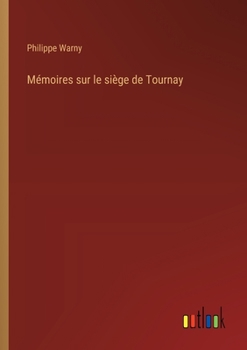 Paperback Mémoires sur le siège de Tournay [French] Book