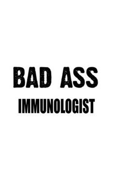 Paperback Bad Ass Immunologist: Awesome Immunologist Notebook, Immuno Worker Journal Gift, Diary, Doodle Gift or Notebook - 6 x 9 Compact Size, 109 Bl Book