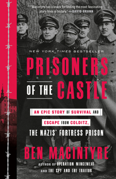 Paperback Prisoners of the Castle: An Epic Story of Survival and Escape from Colditz, the Nazis' Fortress Prison Book
