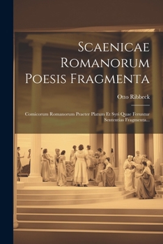 Paperback Scaenicae Romanorum Poesis Fragmenta: Comicorum Romanorum Praeter Platum Et Syri Quae Feruntur Sententias Fragmenta... [Latin] Book