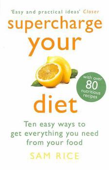 Paperback Supercharge Your Diet: Ten Easy Ways to Get Everything You Need from Your Food Book