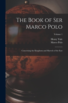 Paperback The Book of Ser Marco Polo: Concerning the Kingdoms and Marvels of the East; Volume 1 Book