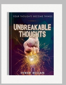 Paperback Unbreakable Thoughts: Your Thoughts Become Things Book