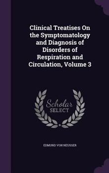 Hardcover Clinical Treatises On the Symptomatology and Diagnosis of Disorders of Respiration and Circulation, Volume 3 Book