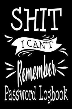 Paperback Shit I Can't Remember Password Logbook: Alphabetical Password Log Book and Internet Password Organizer Keeper Journal Notebook Book