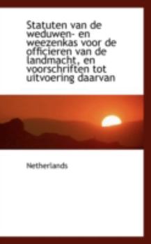 Paperback Statuten Van de Weduwen- En Weezenkas Voor de Officieren Van de Landmacht, En Voorschriften Tot Uitv Book