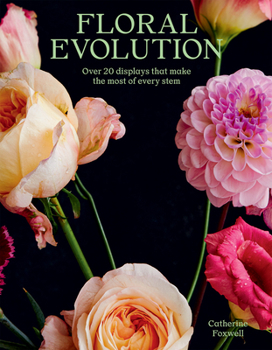 Paperback Floral Evolution: Over 20 Displays That Make the Most of Every Stem Book
