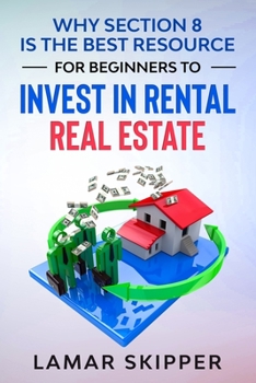 Paperback Why Section 8 is the Best Resource for Beginners to Invest in Rental Real Estate Book