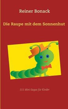 Paperback Die Raupe mit dem Sonnenhut: 111 Mini-Sagas für Kinder [German] Book