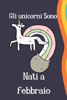Gli unicorni sono nati a febbraio: regalo di compleanno, taccuino,108 pagine, diario di unicorno per bambini, taccuino elegante