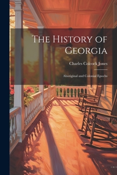 Paperback The History of Georgia: Aboriginal and Colonial Epochs Book