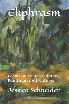 Paperback Ekphrasm: Poems on French Painters, Paintings, and Natures Book