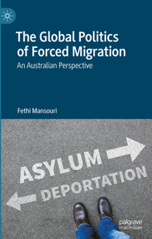 Hardcover The Global Politics of Forced Migration: An Australian Perspective Book