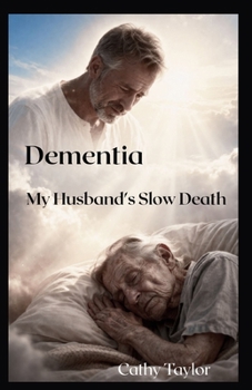 Dementia My Husband’s Slow Death: The Long Good-bye