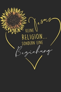 Jesus keine Religion sondern eine Beziehung: Tolles christliches Notizbuch mit karierten Seiten (German Edition)