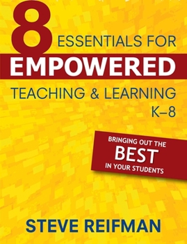 Paperback Eight Essentials for Empowered Teaching and Learning, K-8: Bringing Out the Best in Your Students Book