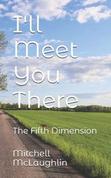I'll Meet You There: The Fifth Dimension