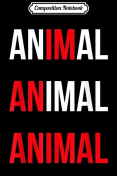 Composition Notebook: I'm An Animal Primal NIN Music Festival Lovers Journal/Notebook Blank Lined Ruled 6x9 100 Pages