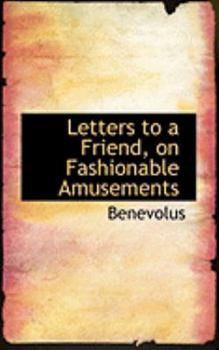 Letters to a Friend, on Fashionable Amusements