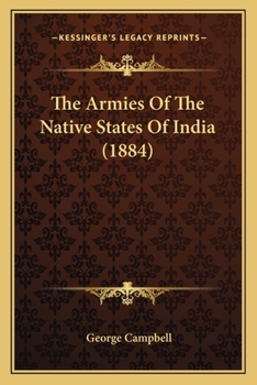 Paperback The Armies Of The Native States Of India (1884) Book