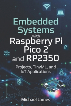 Paperback Embedded Systems with Raspberry Pi Pico 2 and RP2350: Projects, TinyML, and IoT Applications Book