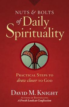 Paperback Nuts & Bolts of Daily Spirituality: Practical Steps to Draw Closer to God Book