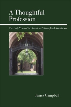 Paperback A Thoughtful Profession: The Early Years of the American Philosophical Association Book