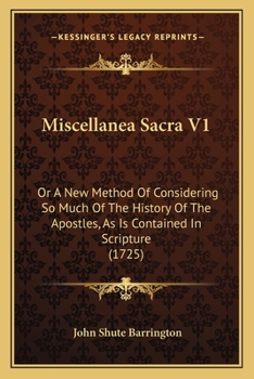 Paperback Miscellanea Sacra V1: Or A New Method Of Considering So Much Of The History Of The Apostles, As Is Contained In Scripture (1725) Book