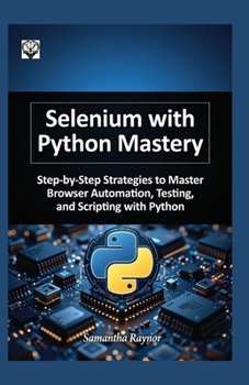Paperback Selenium with python mastery 2026: Step-by-Step Strategies to Master Browser Automation, Testing, and Scripting with Python Book