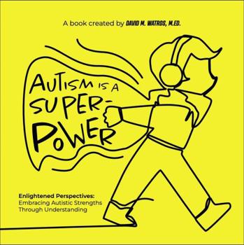 Paperback Autism is a Superpower: Enlightened Perspectives: Embracing Autistic Strengths Through Understanding Book