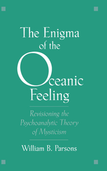 Hardcover The Enigma of Oceanic Feeling: Revisioning the Psychoanalytic Theory of Mysticism Book