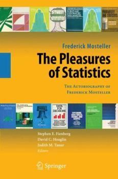 Paperback The Pleasures of Statistics: The Autobiography of Frederick Mosteller Book