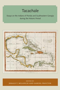 Tacachale: Essays on the Indians of Florida and Southeastern Georgia During the Historic Period (Ripley P. Bullen Series)